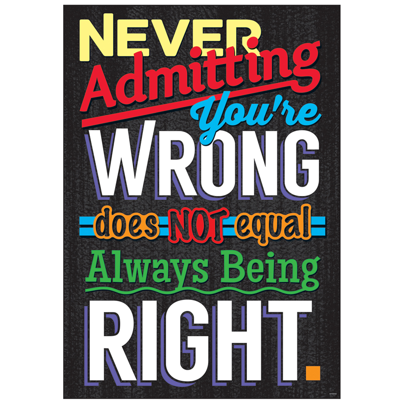 Never Admitting Youre Wrong Poster